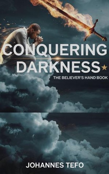 Conquering Darkness: The Believer's Handbook, Johannes Tefo - Ebook - 9798230854692