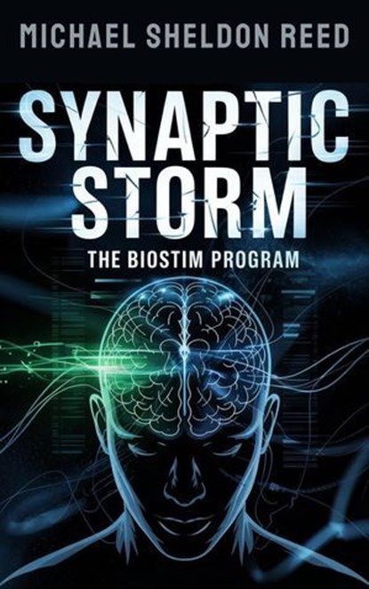 Synaptic Storm: the Biostim program, Michael Sheldon Reed - Ebook - 9798230859598