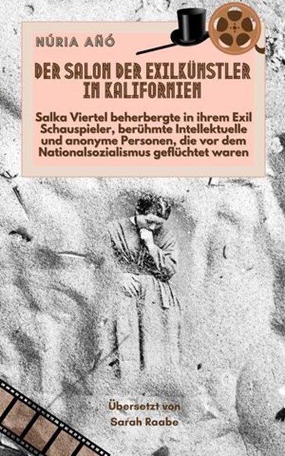 Der Salon der Exilkünstler in Kalifornien: Salka Viertel beherbergte in ihrem Exil Schauspieler, berühmte Intellektuelle und anonyme Personen, die vor dem Nationalsozialismus geflüchtet waren, Núria Añó - Ebook - 9798230862642