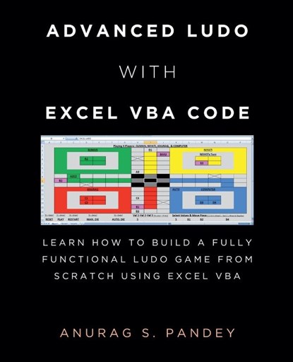 Advanced Ludo with Excel VBA Code Learn How to Build a Fully Functional Ludo Game from Scratch Using Excel VBA, Anurag Pandey - Paperback - 9798230867968