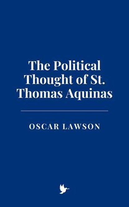 The Political Thought of St. Thomas Aquinas, Oscar Lawson - Ebook - 9798230872559