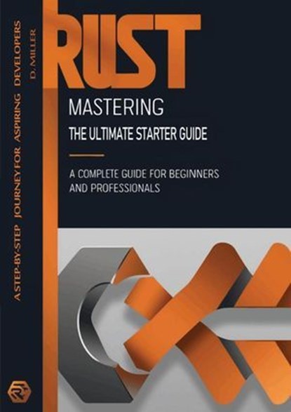 Mastering Rust: The Ultimate Starter Guide, Dan Miller - Ebook - 9798230889571