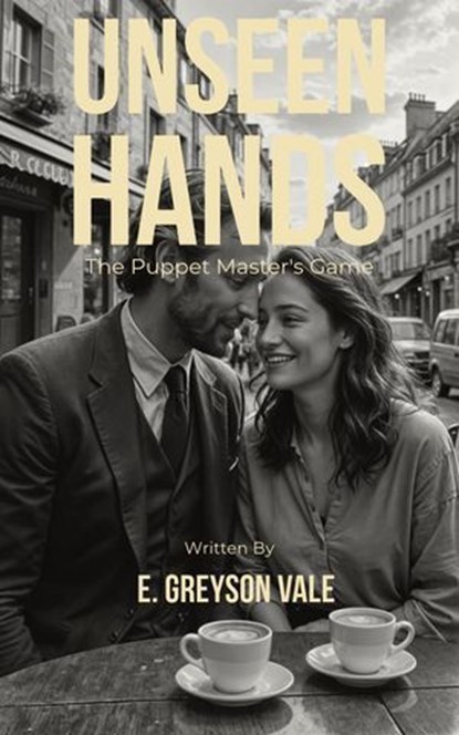 Unseen Hands: The Puppet Master's Game, E. Greyson Vale - Ebook - 9798230890201