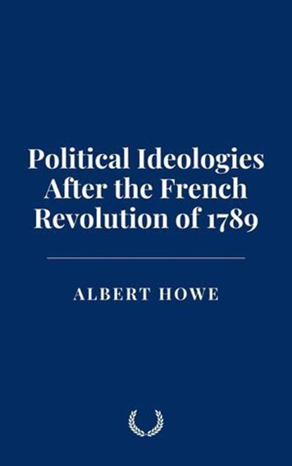 Political Ideologies After the French Revolution of 1789, Albert Howe - Ebook - 9798230891376
