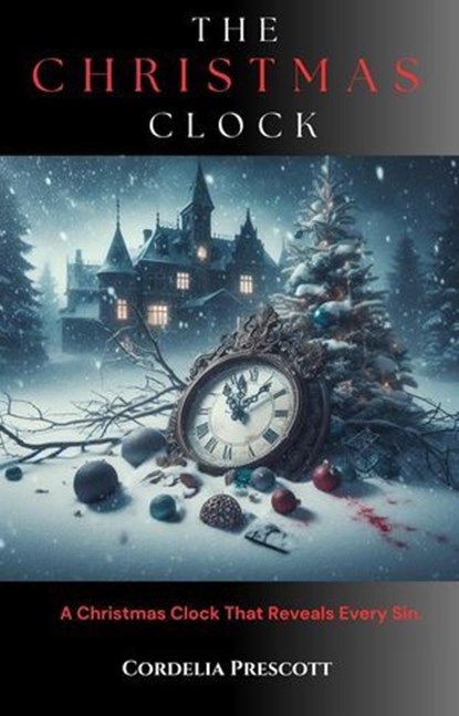 The Christmas Clock, Cordelia Prescott - Ebook - 9798230893646