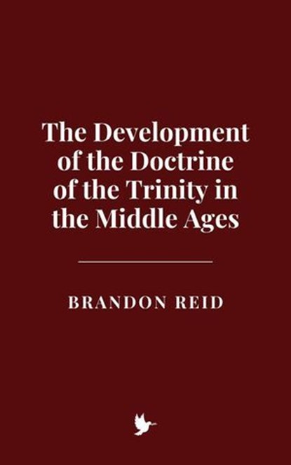 The Development of the Doctrine of the Trinity in the Middle Ages, Brandon Reid - Ebook - 9798230901891