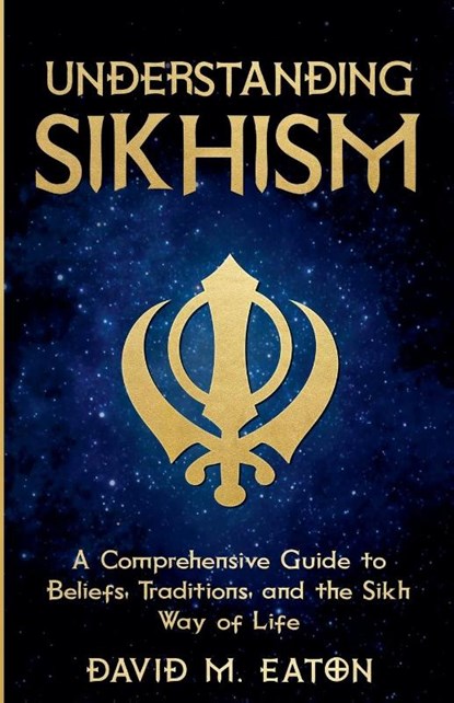 UNDERSTANDING SIKHISM, David M. Eaton - Paperback - 9798230903932