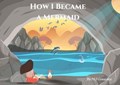 How I Became A Mermaid