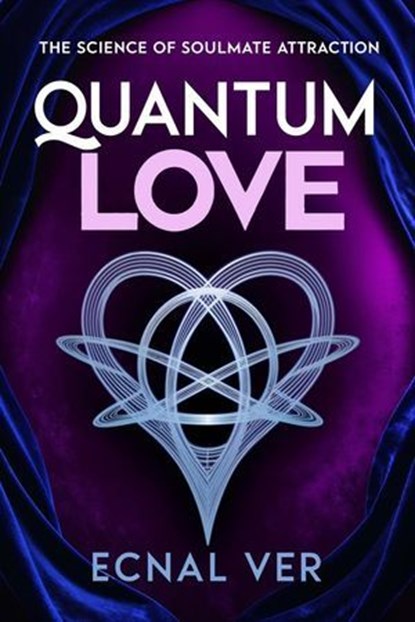 Quantum Love : The Science of Soulmate Attraction, Ecnal Ver - Ebook - 9798230913153
