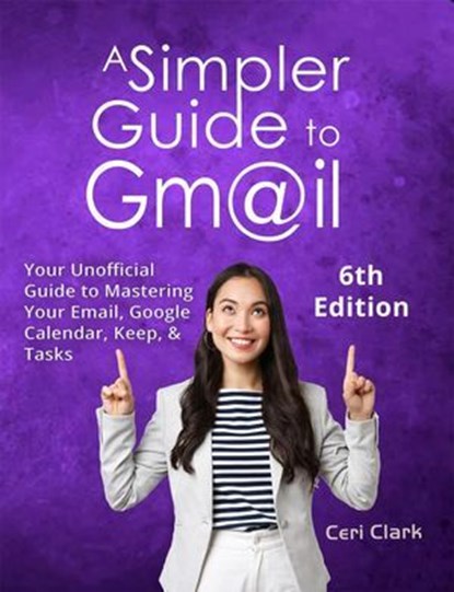 A Simpler Guide to Gmail 6th Edition, Ceri Clark - Ebook - 9798230914310