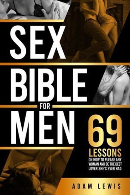 Sex Bible for Men: 69 Lessons on How to Please Any Woman and Be the Best Lover She's Ever Had, Adam Lewis - Ebook - 9798230918479