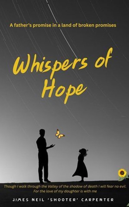 Whispers of Hope. A Father's Promise in a World of Broken Promises, James Neil 'Shooter' Carpenter - Ebook - 9798230919704