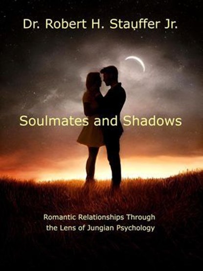 Soulmates and Shadows, Dr. Robert H. Stauffer Jr. - Ebook - 9798230921868