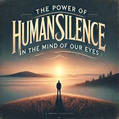 The Power of Human Silence in the Mind of Our Eyes, Delmonta Winston - Ebook - 9798230924531