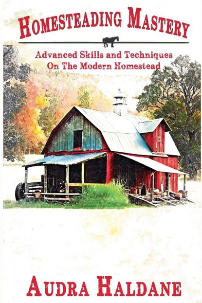 Homesteading Mastery, Audra Haldane - Paperback - 9798230927945