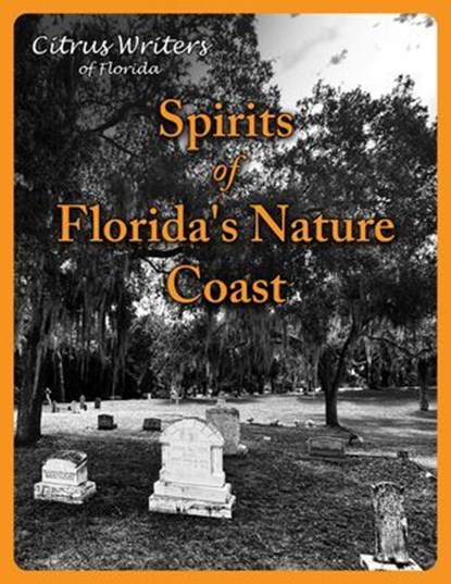 Spirits of The Nature Coast, Citrus Writers - Ebook - 9798230932826