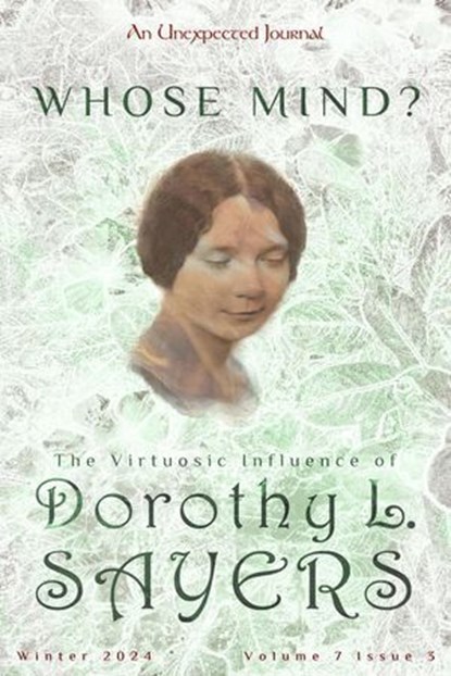 Whose Mind? The Virtuosic Influence of Dorothy Sayers, An Unexpected Journal ; Abigail R. Brockmann ; Kathryn Wehr ; Andrea 'Nao' Glover ; Megan Preston Meyer ; J.A. Cooper ; Seth Meyers ; Josh Herring ; Carrie Eben ; Gabriella Schumacher ; Suzanne Carol ; Elizabeth Scott Tervo - Ebook - 9798230933649