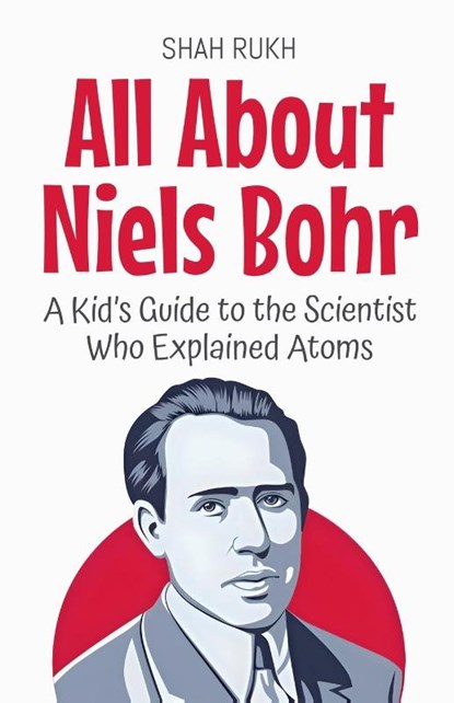All About Niels Bohr, Shah Rukh - Paperback - 9798230935186