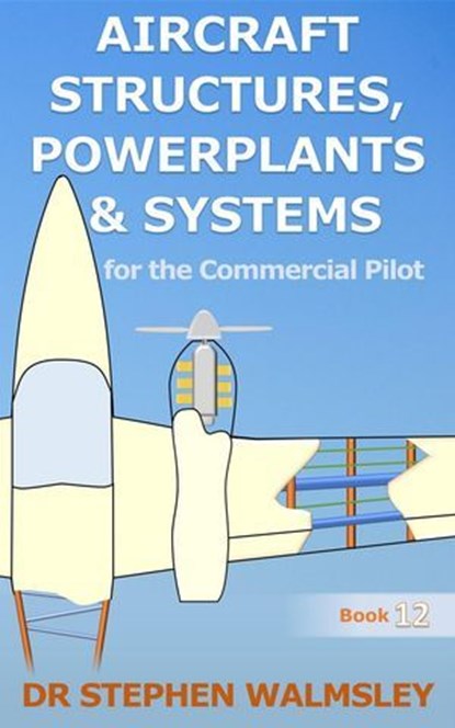 Aircraft Structures, Powerplants and Systems for the Commercial Pilot, Stephen Walmsley - Ebook - 9798230938408