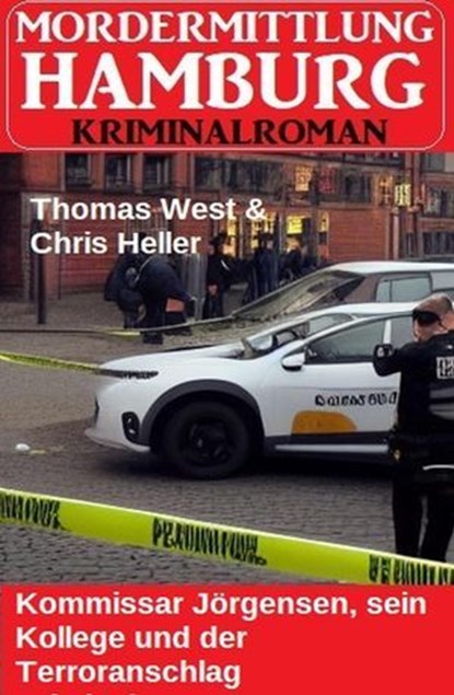 Kommissar Jörgensen, sein Kollege und der Terroranschlag: Mordermittlung Hamburg Kriminalroman, Thomas West ; Chris Heller - Ebook - 9798230940654