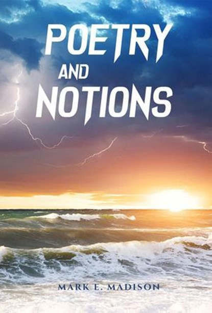 Poetry And Notions, Mark E. Madison - Ebook - 9798230942214