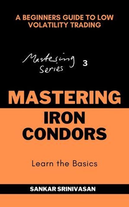 Mastering Iron Condors, Sankar Srinivasan - Ebook - 9798230942696