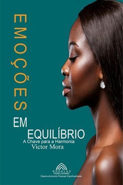 Emoções em Equilíbrio - A Chave para a Harmonia, Victor Mora - Ebook - 9798230949978