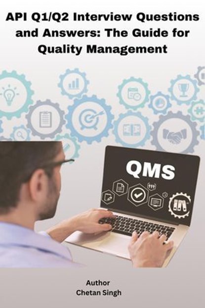 API Q1/Q2 Interview Questions and Answers: The Guide for Quality Management, Chetan Singh - Ebook - 9798230952190