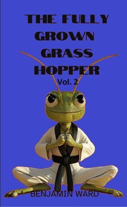 The Fully Grown Grasshopper Volume 2, Benjamin Ward - Ebook - 9798230954156
