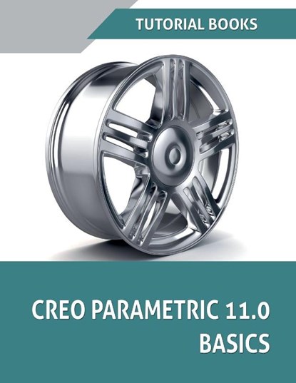 Creo Parametric 11.0 Basics, Tutorial Books - Paperback - 9798230958239