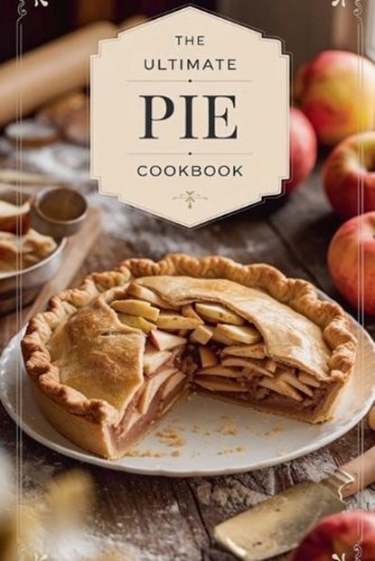 The Ultimate Pie Cookbook, Olivia Bennett - Paperback - 9798230959069