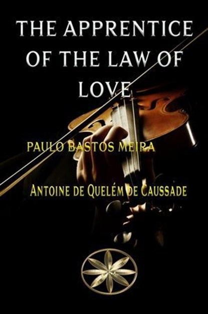 The apprentice of love, Paulo Bastos Meira ; By the Spirit Antoine de Quelém - Ebook - 9798230969143