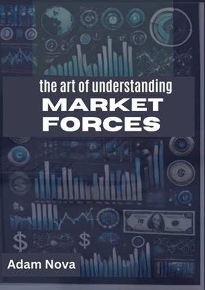 The Art of Understanding Market Forcec, Nova - Ebook - 9798230969723