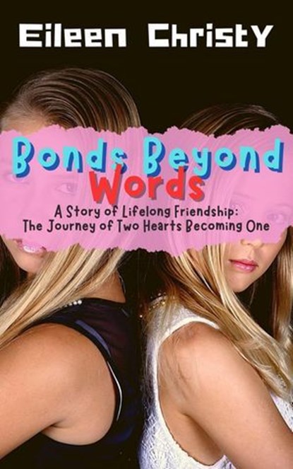 Bonds Beyond Words-A Story of Lifelong Friendship: The Journey of Two Hearts Becoming One, Eileen Christy - Ebook - 9798230970224