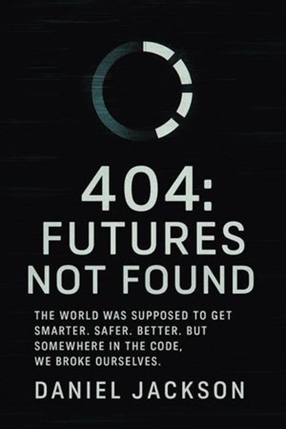 404: Futures Not Found, Daniel Jackson - Ebook - 9798230974123
