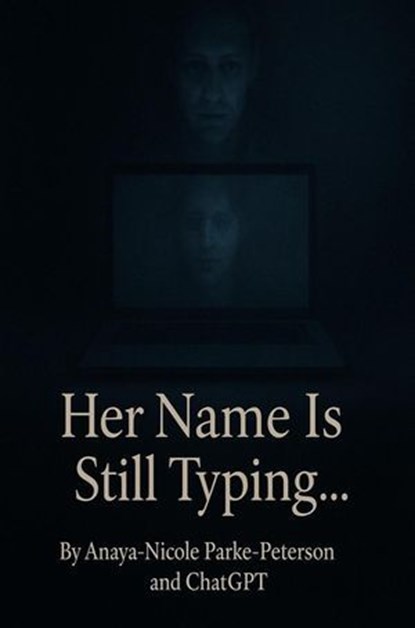 Her Name Is Still Typing…, Anaya Peterson ; CHATGPT - Ebook - 9798230978220