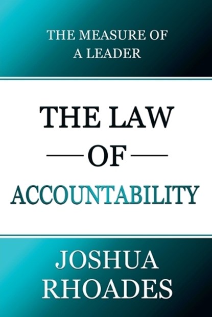 The Law of Accountability The Measure Of A Leader, Joshua Rhoades - Paperback - 9798230981947