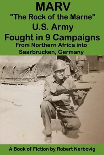 Marv - "The Rock of the Marne" U.S. Army Fought in 9 Campaigns from Northern Africa into Saarbrucken, Germany, robert nerbovig - Ebook - 9798230983262