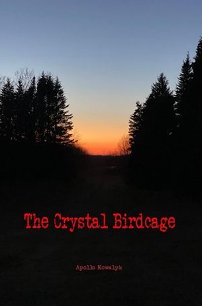 The Crystal Birdcage: Second Edition, Apollo Kowalyk - Ebook - 9798230984986