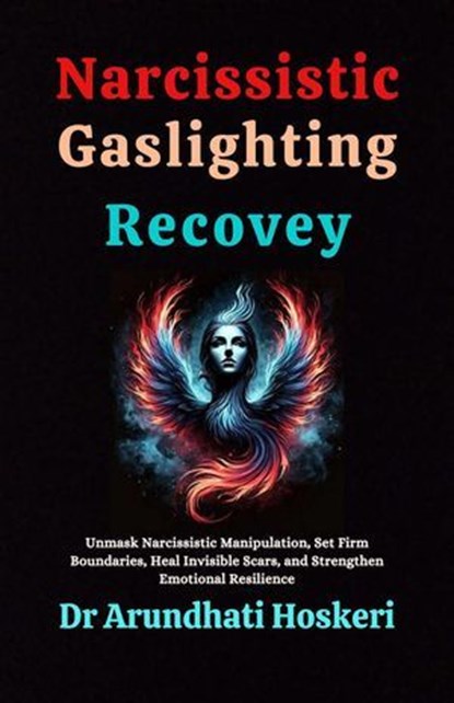 Narcissistic Gaslighting Recovery, Dr Arundhati Hoskeri - Ebook - 9798230990581