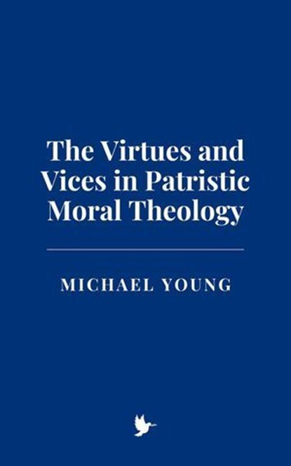 The Virtues and Vices in Patristic Moral Theology, Michael Young - Ebook - 9798230994022