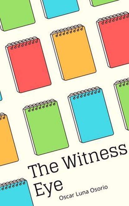 The Witness Eye, Oscar Luna Osorio - Ebook - 9798230994145
