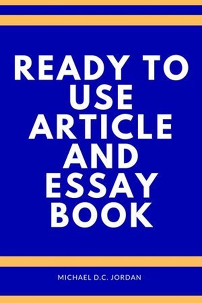 Ready To Use Article and Essay Book, Michael D.C. Jordan - Ebook - 9798230995012