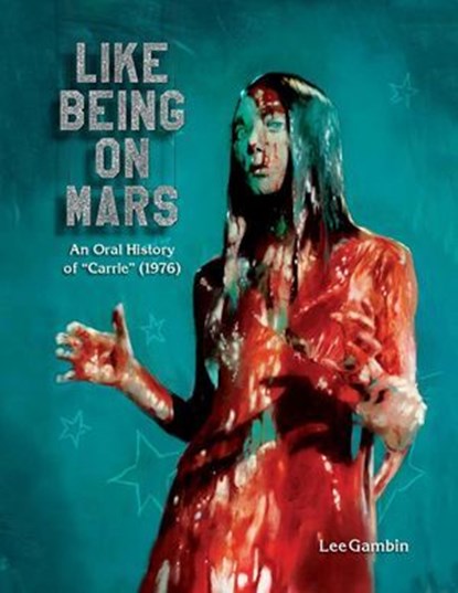 Like Being on Mars - An Oral History of Carrie (1976), Lee Gambin - Ebook - 9798230995227