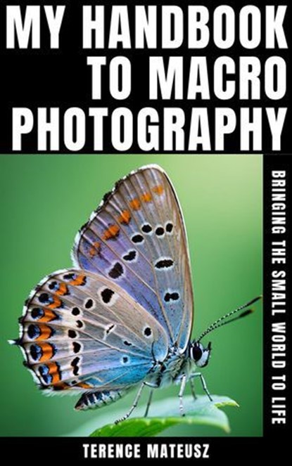 My Handbook to Macro Photography: Bringing the Small World to Life, Terence Mateusz - Ebook - 9798230996705