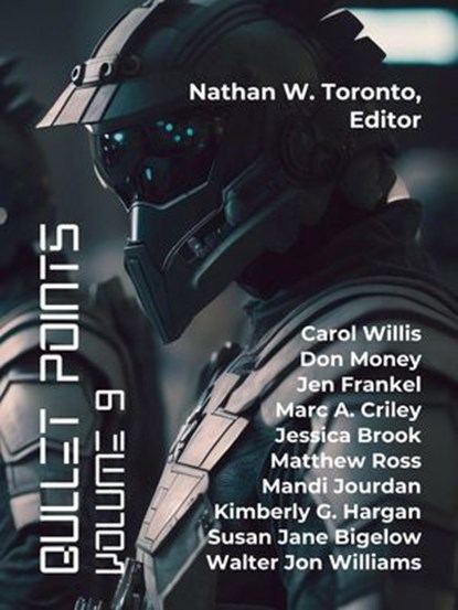 Bullet Points 9, Nathan W. Toronto ; Walter Jon Williams ; Marc A. Criley ; Mandi Jourdan ; Kimberly G. Hargan ; Jessica Brook ; Carol Willis ; Jen Frankel ; Don Money ; Matthew Ross ; Susan Jane Bigelow - Ebook - 9798230997689