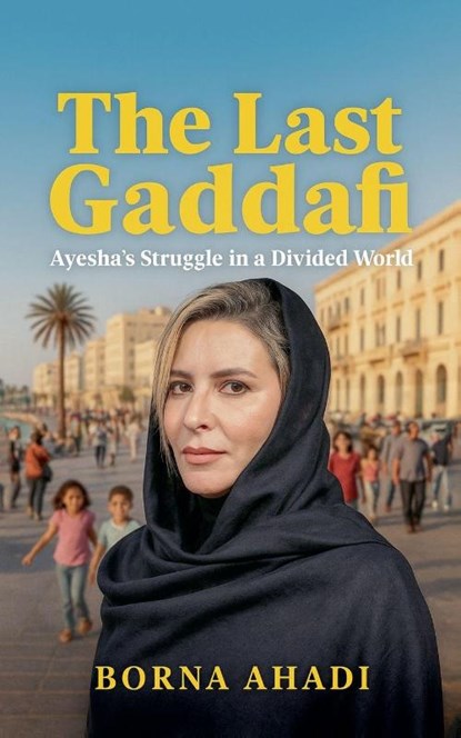 The Last Gaddafi, Borna Ahadi - Paperback - 9798231005161
