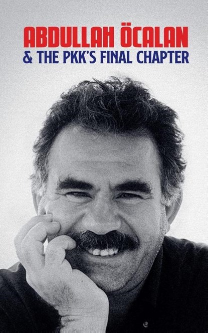 Abdullah Öcalan and the PKK's Final Chapter, Borna Ahadi - Paperback - 9798231008193