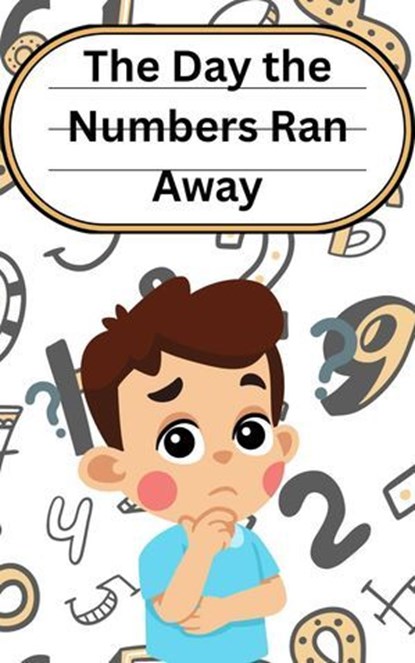 The Day the Numbers Ran Away, Tahira kiran - Ebook - 9798231020058