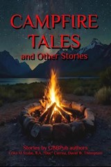 Campfire Tales and Other Stories - Erika M Szabo ; David W. Thompson ; R.A."Doc" Correa - 9798231041886